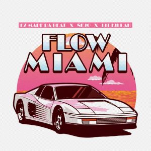 EZ El Ezeta Ft. Ñejo Y Lit Killah – Flow Miami